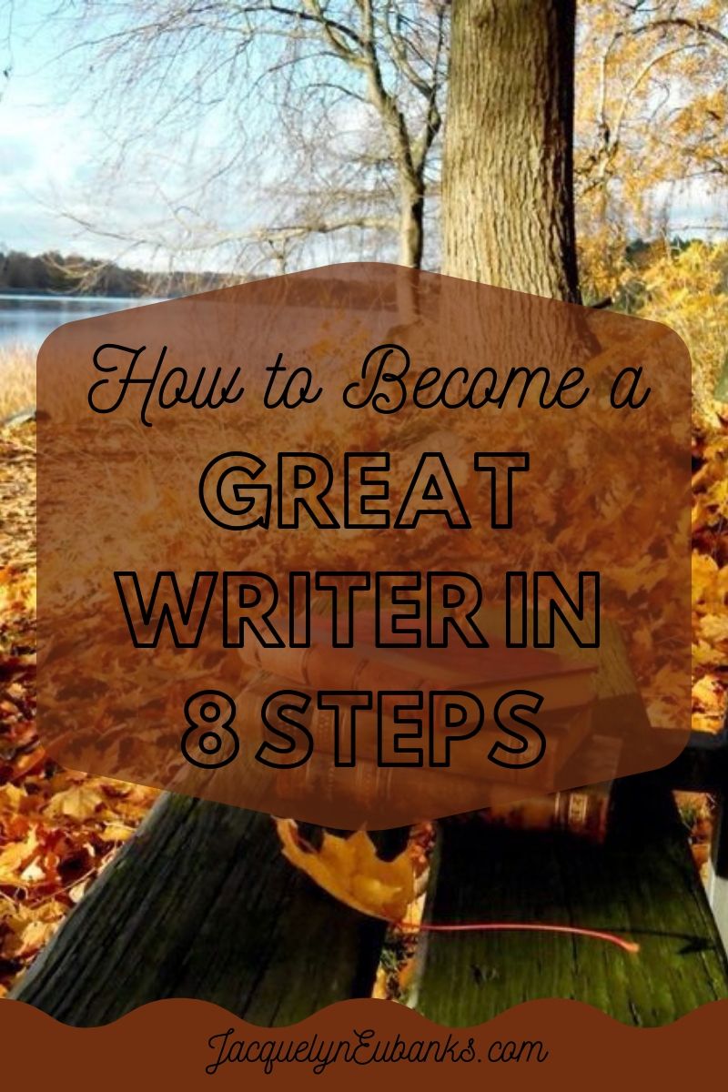 How to Become a Great Writer (in 14 Steps)  Jacquelyn Eubanks